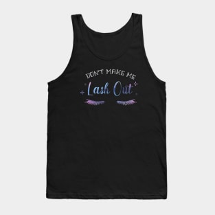 Dont make me Lash Out Lash Tech Pun Funny Tank Top